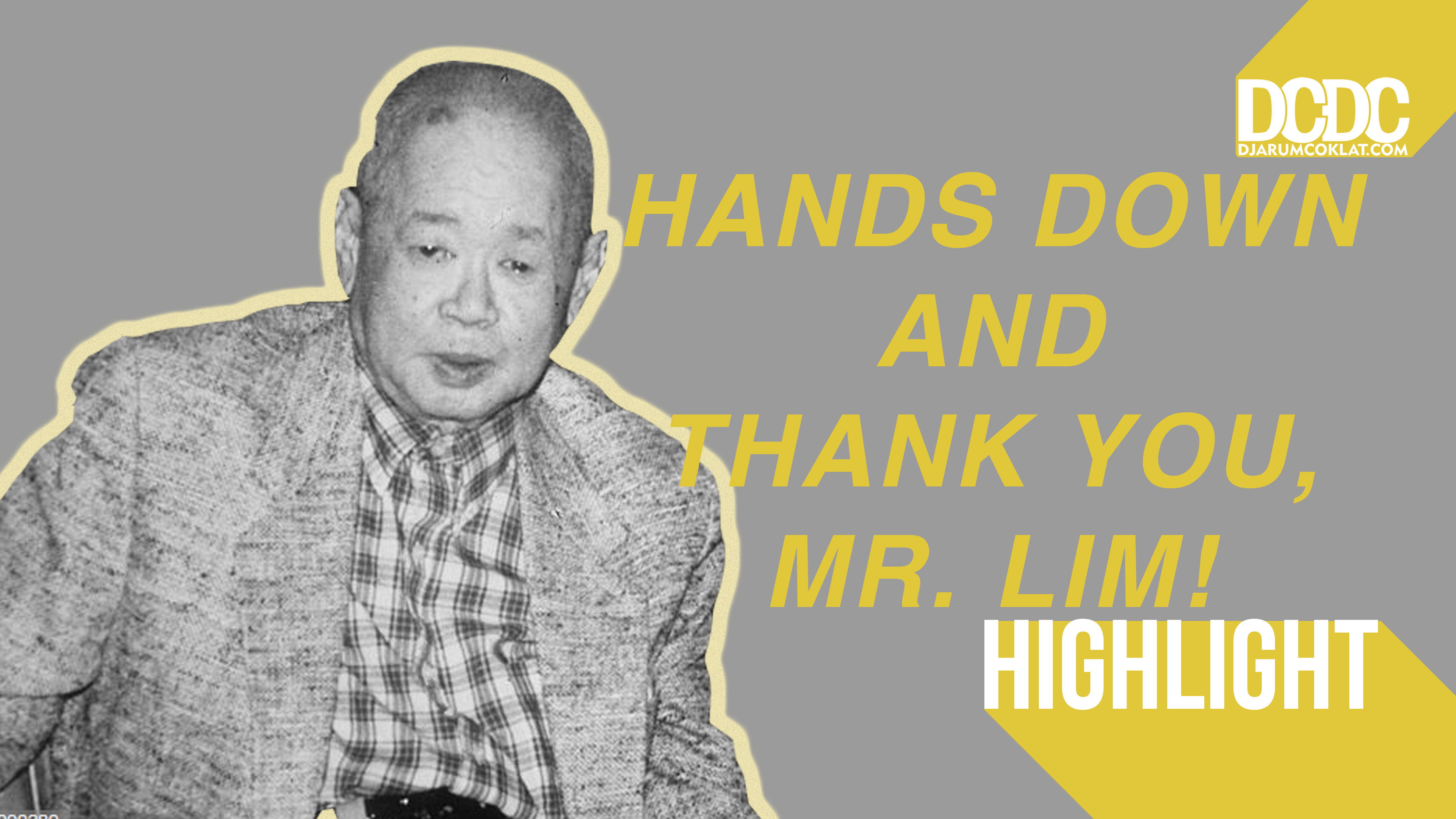 Sang Pelopor, Mr. Harry Lim. Hands Down, and Thank You! (Bagian Lima)