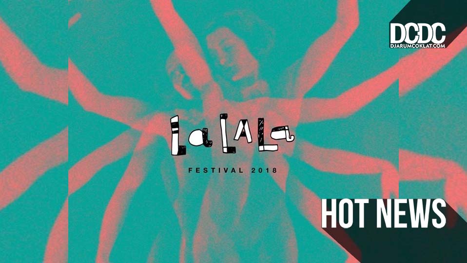 Pada Bulan Maret, LaLaLa Festival 2018 Akan Resmi Dilaksanakan di Bandung