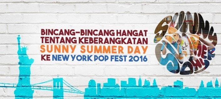 Bincang-bincang Hangat Tentang Keberangkatan Sunny Summer Day Ke New York Pop Fest 2016